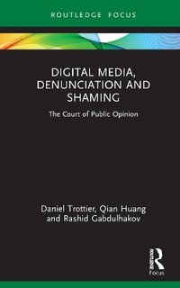 Digital Media, Denunciation and Shaming : The Court of Public Opinion - Daniel Trottier