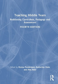 Teaching Middle Years : Rethinking Curriculum, Pedagogy, and Assessment - Donna Pendergast