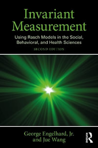 Invariant Measurement : Using Rasch Models in the Social, Behavioral, and Health Sciences - George Engelhard Jr.