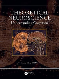 Theoretical Neuroscience : Understanding Cognition - Xiao-Jing Wang