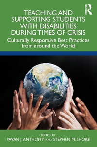 Teaching and Supporting Students with Disabilities During Times of Crisis : Culturally Responsive Best Practices from Around the World - Pavan Antony