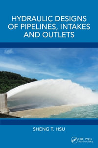 Hydraulic Designs of Pipelines, Intakes and Outlets - Sheng T. Hsu