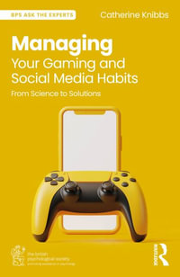 Managing Your Gaming and Social Media Habits : From Science to Solutions - Catherine Knibbs