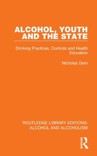 Alcohol, Youth and the State : Drinking Practices, Controls and Health Education - Nicholas Dorn