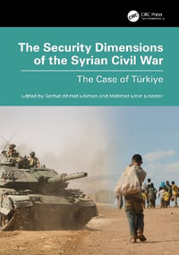 The Security Dimensions of the Syrian Civil War : The Case of Tuerkiye - Serhat Ahmet Erkmen