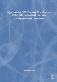 Approaching SEL Through Emotion and Color with Advanced Learners : A Companion to The Colors of Life - Marcia Brennan