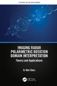 Imaging Radar Polarimetric Rotation Domain Interpretation : Theory and Applications - Si-Wei Chen