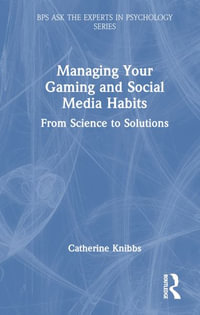 Managing Your Gaming and Social Media Habits : From Science to Solutions - Catherine Knibbs