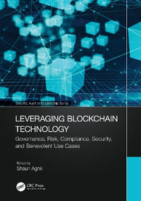 Leveraging Blockchain Technology : Governance, Risk, Compliance, Security, and Benevolent Use Cases - Shaun Aghili