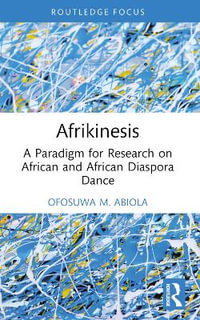 Afrikinesis : A Paradigm for Research on African and African Diaspora Dance - Ofosuwa Abiola