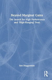 Beyond Marginal Gains : The Search for High Performance and 'High-Hanging' Fruit - Rob Mugglestone