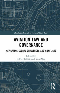 Aviation Law and Governance : Navigating Global Challenges and Conflicts - JÄ?drzej GÃ³rski