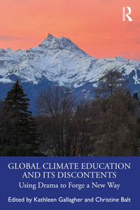 Global Climate Education and Its Discontents : Using Drama to Forge a New Way - Kathleen Gallagher