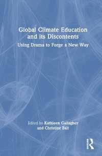 Global Climate Education and Its Discontents : Using Drama to Forge a New Way - Kathleen Gallagher