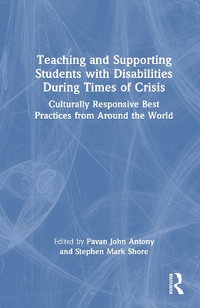 Teaching and Supporting Students with Disabilities During Times of Crisis : Culturally Responsive Best Practices from Around the World - Pavan Antony