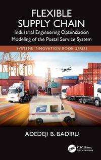 Flexible Supply Chain : Industrial Engineering Optimization Modeling of the Postal Service System - Adedeji B. Badiru