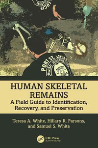 Human Skeletal Remains : A Field Guide to Identification, Recovery, and Preservation - Hillary R.  Parsons