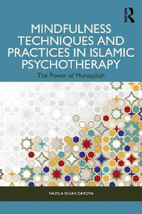 Mindfulness Techniques and Practices in Islamic Psychotherapy : The Power of Muraqabah - Nazila Isgandarova