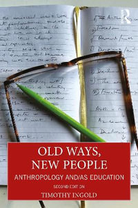 Old Ways, New People : Anthropology and/as Education - Tim Ingold