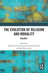 The Evolution of Religion and Morality : Volume I - Benjamin Grant Purzycki