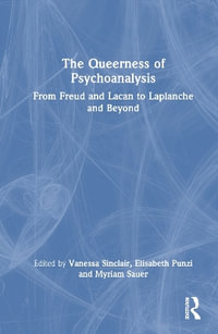 The Queerness of Psychoanalysis : From Freud and Lacan to Laplanche and Beyond - Vanessa Sinclair