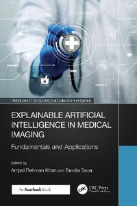 Explainable Artificial Intelligence in Medical Imaging : Fundamentals and Applications - Amjad Rehman Khan