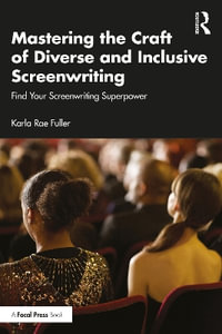 Mastering the Craft of Diverse and Inclusive Screenwriting : Find Your Screenwriting Superpower - Karla Rae Fuller