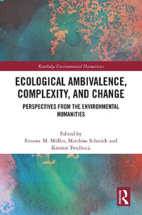 Ecological Ambivalence, Complexity, and Change : Perspectives from the Environmental Humanities - Simone M. MÃ¼ller