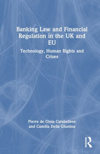 Banking Law and Financial Regulation in the UK and EU : Technology, Human Rights and Crises - Pierre de Gioia Carabellese