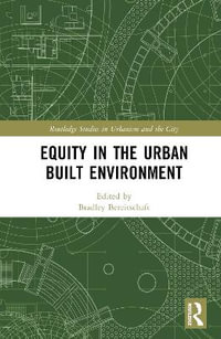 Equity in the Urban Built Environment : Routledge Studies in Urbanism and the City - Bradley Bereitschaft