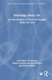 Sociology about Art : An Introduction to How Sociologists Study the Arts - Sara Malou Strandvad