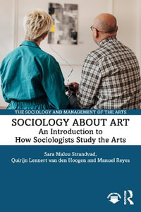 Sociology about Art : An Introduction to How Sociologists Study the Arts - Sara Malou Strandvad