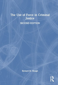 The Use of Force in Criminal Justice - Richard M. Hough