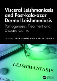 Visceral Leishmaniasis and Post-kala-azar Dermal Leishmaniasis : Pathogenesis, Treatment and Disease Control - Veer Singh