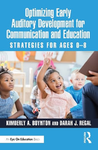 Optimizing Early Auditory Development for Communication and Education : Strategies for Ages 0-8 - Kimberly A. Boynton