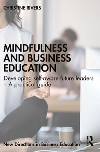 Mindfulness and Business Education : Developing self-aware future leaders - A practical guide - Christine Rivers