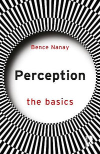 Perception : The Basics - Bence Nanay