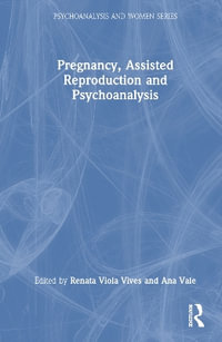 Pregnancy, Assisted Reproduction, and Psychoanalysis : Psychoanalysis and Women - Renata Viola Vives