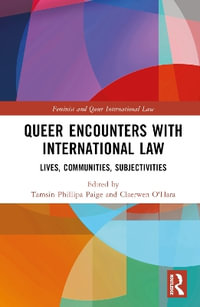 Queer Encounters with International Law : Lives, Communities, Subjectivities - Tamsin Phillipa Paige