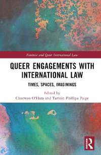 Queer Engagements with International Law : Times, Spaces, Imaginings - Claerwen O'Hara