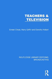 Teachers & Television : Routledge Library Editions: Broadcasting - Dorothy Hobart