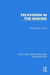 Television in the Making : Routledge Library Editions: Broadcasting - Paul Rotha