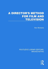 A Director's Method for Film and Television : Routledge Library Editions: Broadcasting - Ron Richards