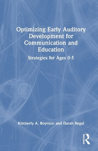 Optimizing Early Auditory Development for Communication and Education : Strategies for Ages 0-8 - Kimberly A. Boynton