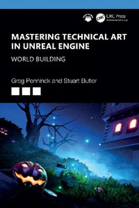 Mastering Technical Art in the Unreal Engine : World Building - Greg Penninck