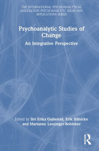 Psychoanalytic Studies of Change : An Integrative Perspective - Siri Erika Gullestad