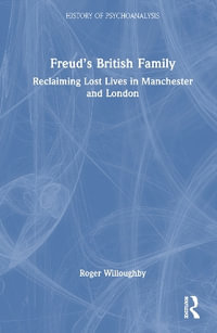 Freud's British Family : Reclaiming Lost Lives in Manchester and London - Roger Willoughby