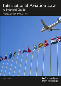 International Aviation Law : A Practical Guide - Ronald I. C. Bartsch AM