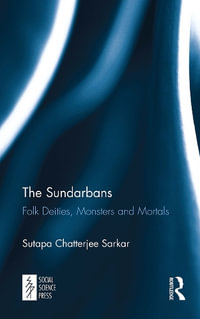 The Sundarbans : Folk Deities, Monsters and Mortals - Sutapa Chatterjee Sarkar