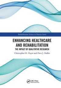 Enhancing Healthcare and Rehabilitation : The Impact of Qualitative Research - Christopher M. Hayre